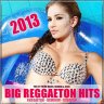 Big Reggaeton Hits 2013