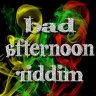 Bad Afternoon Riddim (2007)