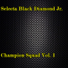 Selecta Black Diamond Jr. - Champion Squad Vol. 1