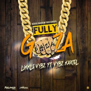 Likkle Vybz ft. Vybz Kartel - Fully Gaza