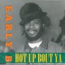 Early B - Hot Up Bout Ya (1999)